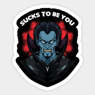 Sucks To Be You - Funny Vampire Dracula Pun Sticker